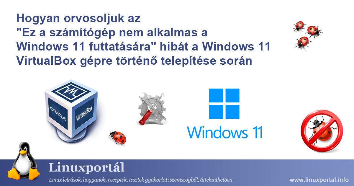 Hogyan orvosoljuk az "Ez a számítógép nem alkalmas a Windows 11 futtatására" hibát a Windows 11 VirtualBox gépre történő telepítése során | Linuxportál