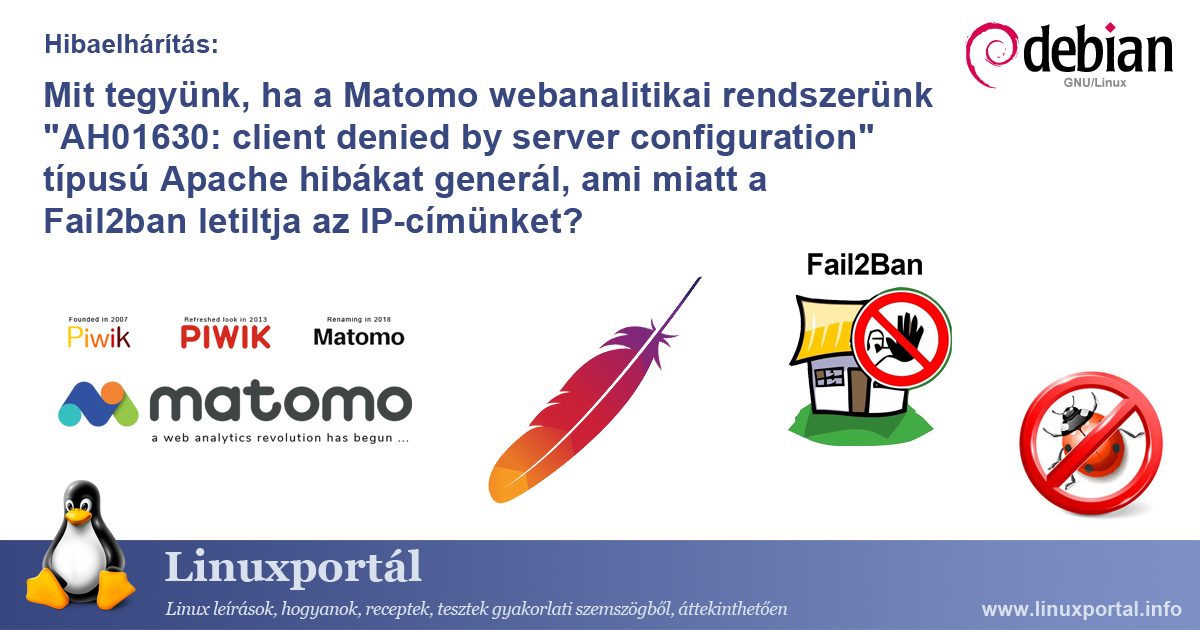 Mit tegyünk, ha a Matomo webanalitikai rendszerünk "AH01630: client denied by server configuration" típusú Apache hibákat generál, ami miatt a Fail2ban letiltja az IP-címünket? | Linuxportál