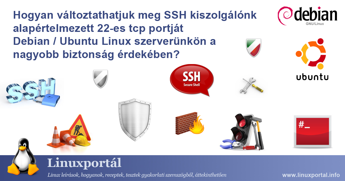 Hogyan változtathatjuk meg SSH kiszolgálónk alapértelmezett 22-es tcp portját Debian / Ubuntu Linux szerverünkön a nagyobb biztonság érdekében? | Linuxportál