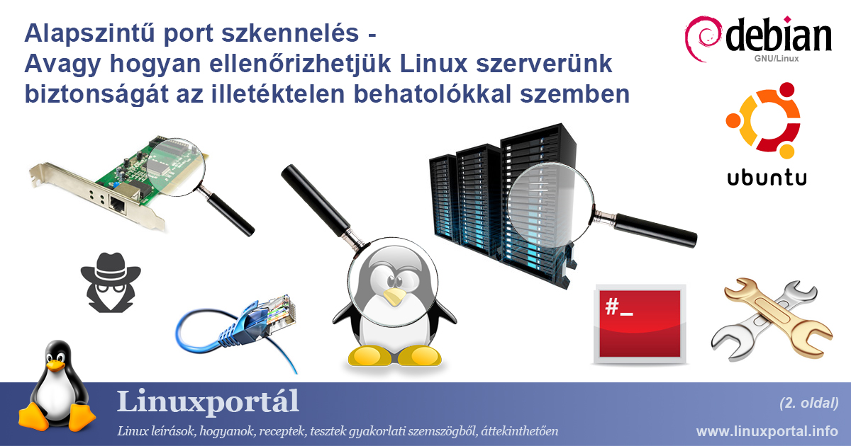 Alapszintű port szkennelés - Avagy hogyan ellenőrizhetjük Linux szerverünk biztonságát az illetéktelen behatolókkal szemben (2. oldal) | Linuxportál